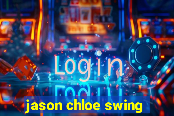 jason chloe swing